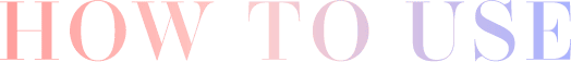 HOW TO USE