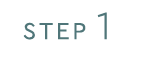 STEP 1