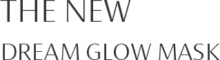 THE NEW DREAM GLOW MASK