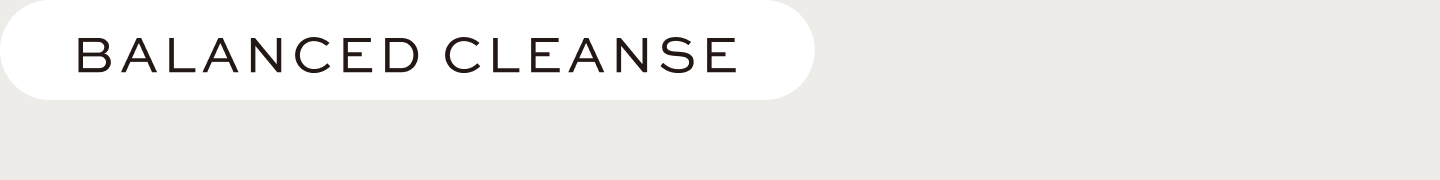 BALANCED CLEANSE