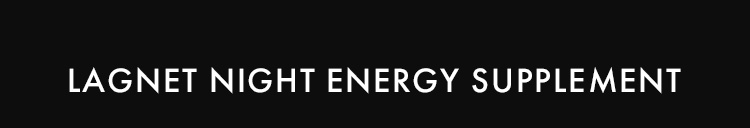 LAGNET NIGHT ENERGY SUPPLEMENT