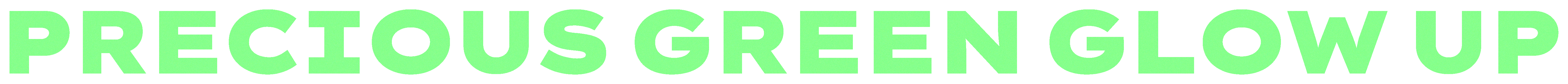 PRECIOUS GREEN GLOW UP