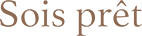 Sois prêt