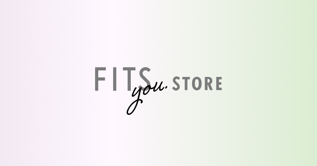 FITS you. STORE | フィッツユーストア