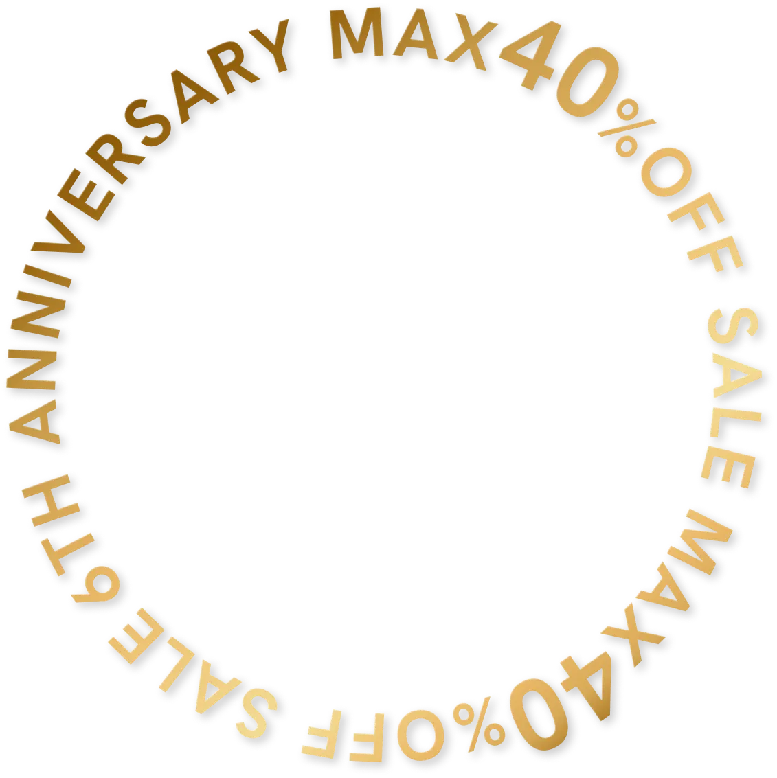 6TH ANNIVERSARYMAX40%OFF SALE