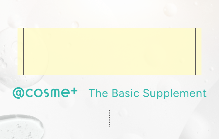 @cosme+ The Basic Supplement