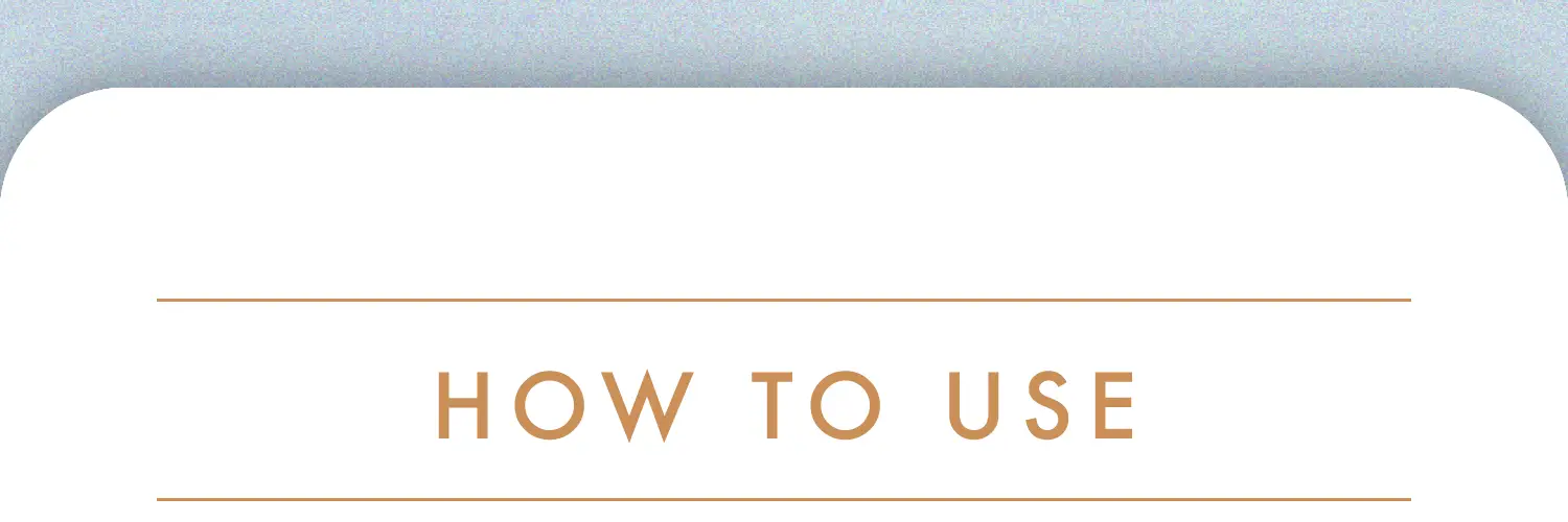 HOW TO USE