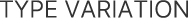 TYPE VARIATION